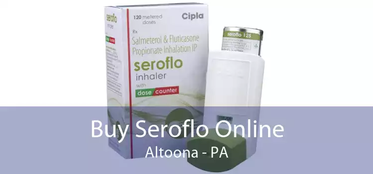 Buy Seroflo Online Altoona - PA
