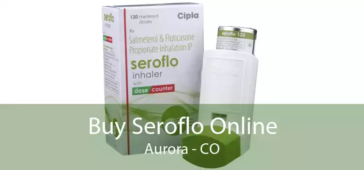 Buy Seroflo Online Aurora - CO