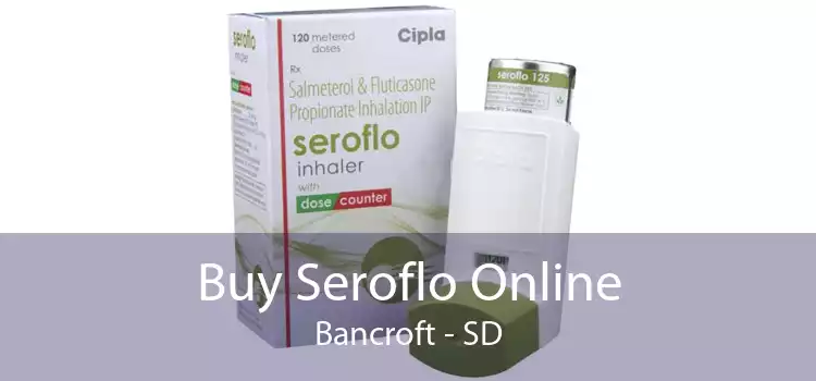 Buy Seroflo Online Bancroft - SD
