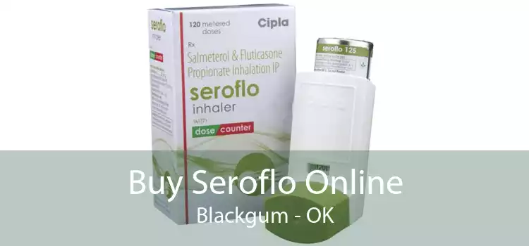 Buy Seroflo Online Blackgum - OK