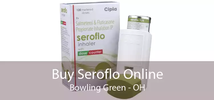 Buy Seroflo Online Bowling Green - OH