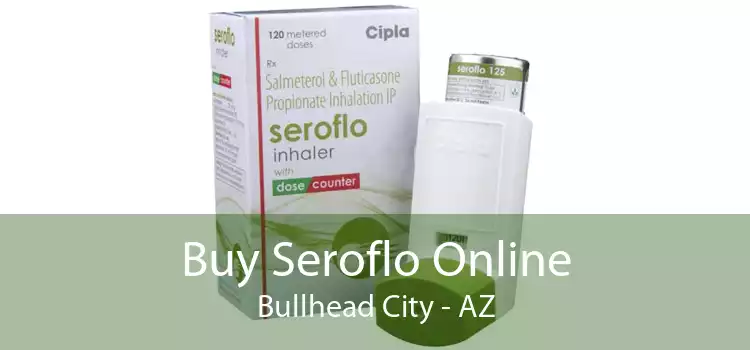 Buy Seroflo Online Bullhead City - AZ