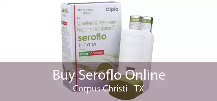 Buy Seroflo Online Corpus Christi - TX