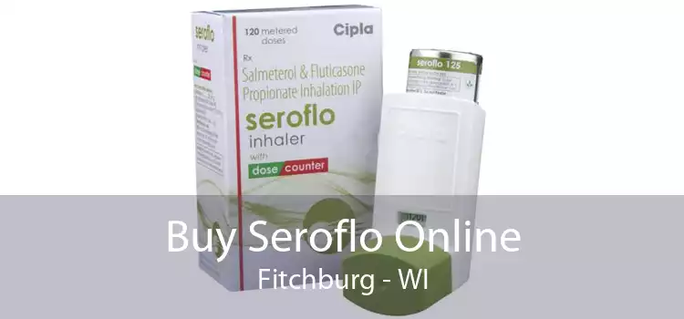 Buy Seroflo Online Fitchburg - WI