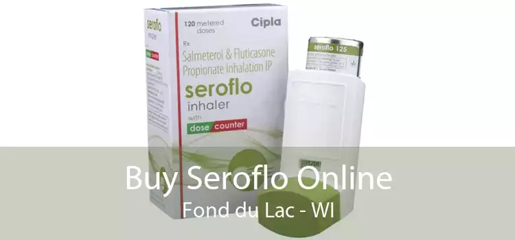 Buy Seroflo Online Fond du Lac - WI
