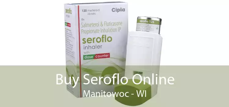 Buy Seroflo Online Manitowoc - WI