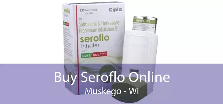 Buy Seroflo Online Muskego - WI