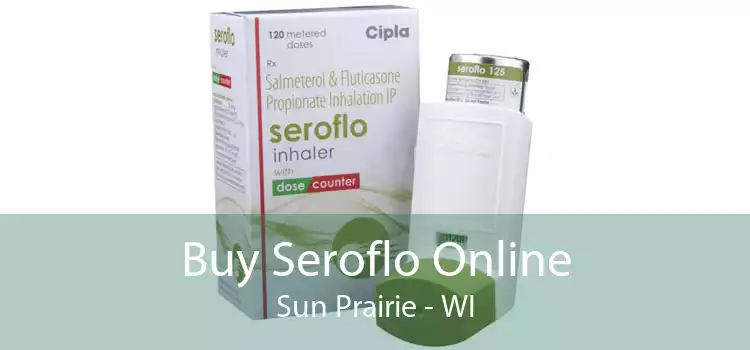 Buy Seroflo Online Sun Prairie - WI